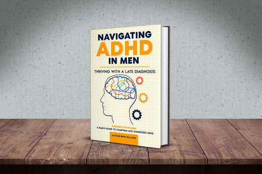 Navigating ADHD in Men: Thriving with a Late Diagnosis